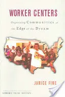 Pracovní střediska: Organizace komunit na okraji snu - Worker Centers: Organizing Communities at the Edge of the Dream