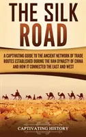 Hedvábná stezka: Poutavý průvodce starověkou sítí obchodních cest, která vznikla za čínské dynastie Chan, a jak se utvářela. - The Silk Road: A Captivating Guide to the Ancient Network of Trade Routes Established during the Han Dynasty of China and How It Conn