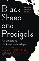 Černé ovce a marnotratníci: Černobílé náboženství: protijed na černobílé náboženství (Antidote to Black and White Religion) - Black Sheep and Prodigals: An Antidote to Black and White Religion