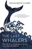Poslední velrybáři - Život ohroženého kmene v opuštěné zemi - Last Whalers - The Life of an Endangered Tribe in a Land Left Behind