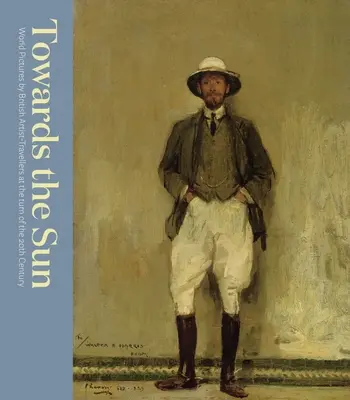 Směrem ke slunci: Melville: Výpravy k slunci: Umělec-cestovatel na přelomu 19. a 20. století - Towards the Sun: The Artist-Traveller at the Turn of the Twentieth Century
