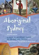 Aboriginal Sydney: Průvodce po významných místech minulosti a současnosti - Aboriginal Sydney: A Guide to Important Places of the Past and Present