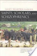 Svatí, učenci a schizofrenici: Duševní choroby na irském venkově, aktualizované a rozšířené vydání k dvacátému výročí založení organizace - Saints, Scholars, and Schizophrenics: Mental Illness in Rural Ireland, Twentieth Anniversary Edition, Updated and Expanded