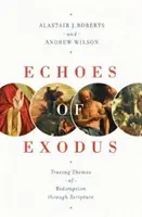 Echoes of Exodus: Tracing Themes of Redemption Through Scripture (Ozvěny Exodu: Témata vykoupení v Písmu) - Echoes of Exodus: Tracing Themes of Redemption Through Scripture