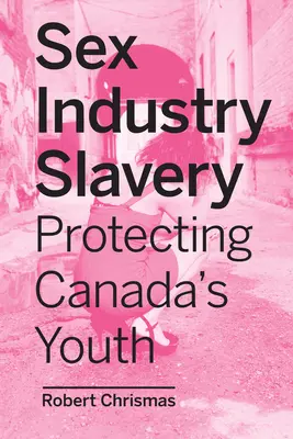 Otroctví v sexuálním průmyslu: Ochrana kanadské mládeže - Sex Industry Slavery: Protecting Canada's Youth
