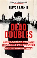 Mrtví dvojníci - Neobyčejný celosvětový hon na jednu z nejznámějších špionážních skupin studené války - Dead Doubles - The Extraordinary Worldwide Hunt for One of the Cold War's Most Notorious Spy Rings