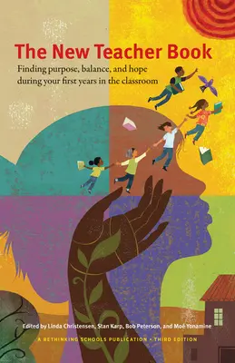 Nová kniha pro učitele: Kniha pro učitele: Hledání účelu, rovnováhy a naděje během prvních let ve třídě - The New Teacher Book: Finding Purpose, Balance, and Hope, During Your First Years in the Classroom