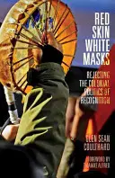 Červená kůže, bílé masky: Odmítnutí koloniální politiky uznání. - Red Skin, White Masks: Rejecting the Colonial Politics of Recognition