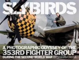 Slybirds: Fotografická odysea 353. stíhací skupiny za druhé světové války - Slybirds: A Photographic Odyssey of the 353rd Fighter Group During the Second World War