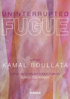 Nepřerušovaná fuga: Umění Kamala Boullaty - Uninterrupted Fugue: Art by Kamal Boullata