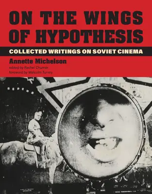 Na křídlech hypotéz: Sebrané spisy o sovětské kinematografii - On the Wings of Hypothesis: Collected Writings on Soviet Cinema