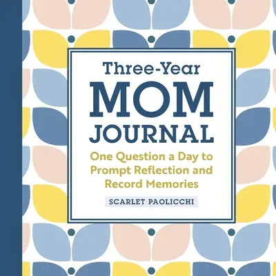 Tříletý deník pro maminky: Jedna otázka denně k zamyšlení a zaznamenání vzpomínek - Three-Year Mom Journal: One Question a Day to Prompt Reflection and Record Memories