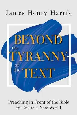 Za hranice tyranie textu: Kázání před Biblí k vytvoření nového světa - Beyond the Tyranny of the Text: Preaching in Front of the Bible to Create a New World