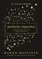 Dokonale nedokonalé - Umění a duše jógové praxe - Perfectly Imperfect - The Art and Soul of Yoga Practice