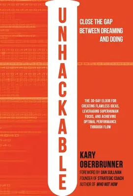 Unhackable: Nehashback: Elixír pro tvorbu bezchybných nápadů, využití nadlidského soustředění a dosažení optimálního lidského výkonu - Unhackable: The Elixir for Creating Flawless Ideas, Leveraging Superhuman Focus, and Achieving Optimal Human Performance