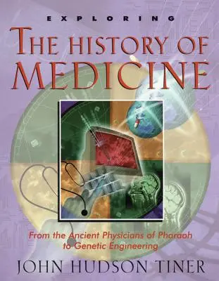 Zkoumání dějin medicíny: Od starověkých faraonových lékařů po genetické inženýrství - Exploring the History of Medicine: From the Ancient Physicians of Pharaoh to Genetic Engineering
