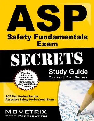 ASP Safety Fundamentals Exam Secrets Study Guide: ASP Test Review for the Associate Safety Professional Exam (Zkouška bezpečnostních základů ASP): příručka pro učitele bezpečnostních základů. - ASP Safety Fundamentals Exam Secrets Study Guide: ASP Test Review for the Associate Safety Professional Exam
