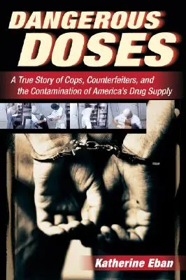Nebezpečné dávky: Pravdivý příběh policistů, padělatelů a kontaminace amerických zásob léků - Dangerous Doses: A True Story of Cops, Counterfeiters, and the Contamination of America's Drug Supply