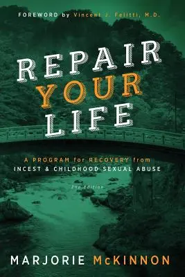 NAPRAVTE SI SVŮJ ŽIVOT: Program pro zotavení z incestu a sexuálního zneužívání v dětství, 2. vydání - REPAIR Your Life: A Program for Recovery from Incest & Childhood Sexual Abuse, 2nd Edition