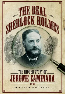 Skutečný Sherlock Holmes: Skrytý příběh Jeroma Caminady - The Real Sherlock Holmes: The Hidden Story of Jerome Caminada