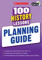 100 lekcí dějepisu: Průvodce plánováním - 100 History Lessons: Planning Guide