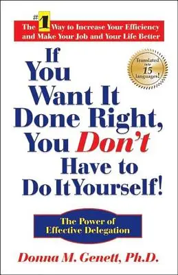 Když to chceš udělat správně, nemusíš to dělat sám!: Síla efektivního delegování - If You Want It Done Right, You Don't Have to Do It Yourself!: The Power of Effective Delegation