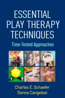 Základní techniky herní terapie: Metodické pomůcky: časem prověřené přístupy - Essential Play Therapy Techniques: Time-Tested Approaches