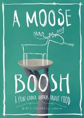Moose Boosh: Několik vybraných slov o jídle - A Moose Boosh: A Few Choice Words about Food