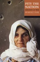 Škoda národa - Libanon ve válce (Fisk Robert (blízkovýchodní zpravodaj deníku Independent)) - Pity the Nation - Lebanon at War (Fisk Robert (Middle-East correspondent of the Independent))