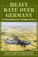 Těžké rande nad Německem: Život a doba střelce z letounu B-17 Raye Perryho - Heavy Date Over Germany: The Life and Times of B-17 Tail Gunner Ray Perry