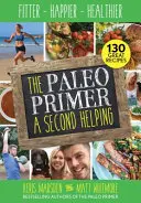 Paleo Primer: Druhá porce - Fighter, Happier, Healthier (Paleo Primer: Druhá porce - Fighter, Happier, Healthier) - Paleo Primer: A Second Helping - Fitter, Happier, Healthier
