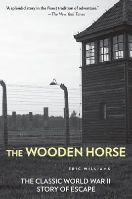 Dřevěný kůň: Klasický příběh útěku z druhé světové války - The Wooden Horse: The Classic World War II Story of Escape
