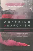 Queering Anarchism: Anarchismus - kniha, která se zabývá mocí a touhou a svléká je. - Queering Anarchism: Addressing and Undressing Power and Desire
