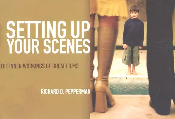 Setting Up Your Scenes (Příprava scén): Vnitřní fungování velkých filmů - Setting Up Your Scenes: The Inner Workings of Great Films