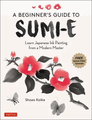 Průvodce pro začátečníky malbou tuší Sumi-E: Naučte se malovat japonskou tuší od moderního mistra (online videonávody) - A Beginner's Guide to Sumi-E: Learn Japanese Ink Painting from a Modern Master (Online Video Tutorials)