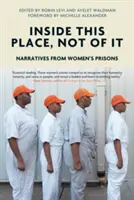 Uvnitř tohoto místa, ne z něj: Vyprávění z ženských věznic - Inside This Place, Not of It: Narratives from Women's Prisons
