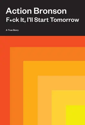 Kašlu na to, začnu zítra: Pravdivý příběh - F*ck It, I'll Start Tomorrow: A True Story