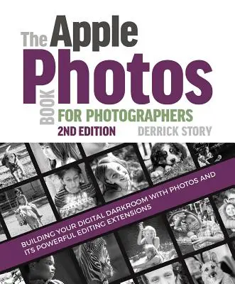 Kniha Apple Photos pro fotografy: Kniha: Vytvořte si digitální temnou komoru s aplikací Fotografie a jejími výkonnými editačními rozšířeními - The Apple Photos Book for Photographers: Building Your Digital Darkroom with Photos and Its Powerful Editing Extensions