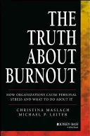 Pravda o vyhoření: Jak organizace způsobují osobní stres a co s tím dělat? - The Truth about Burnout: How Organizations Cause Personal Stress and What to Do about It