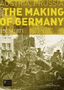 Rakousko, Prusko a vytváření Německa: 1806-1871 - Austria, Prussia and the Making of Germany: 1806-1871