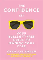 Sada sebevědomí - Váš průvodce bez keců, jak ovládnout svůj strach - Confidence Kit - Your Bullsh*t-Free Guide to Owning Your Fear