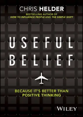 Užitečná víra: Protože je to lepší než pozitivní myšlení - Useful Belief: Because It's Better Than Positive Thinking