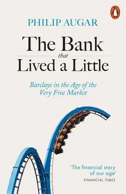 Banka, která žila málo: Barclays ve věku velmi volného trhu - The Bank That Lived a Little: Barclays in the Age of the Very Free Market
