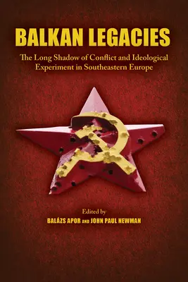 Balkánské dědictví: Dlouhý stín konfliktů a ideologických experimentů v jihovýchodní Evropě. - Balkan Legacies: The Long Shadow of Conflict and Ideological Experiment in Southeastern Europe
