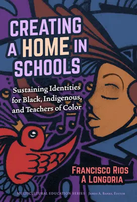 Vytváření domova ve školách: Udržení identity černošských, domorodých a barevných učitelů: Jak si udržet identitu ve škole? - Creating a Home in Schools: Sustaining Identities for Black, Indigenous, and Teachers of Color