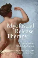 Myofasciální uvolňovací terapie: Vizuální průvodce klinickými aplikacemi - Myofascial Release Therapy: A Visual Guide to Clinical Applications