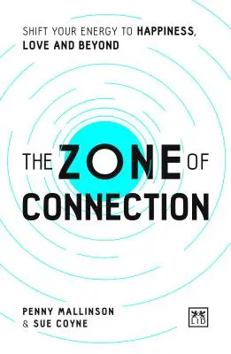 Zóna spojení: Vydejte se na cestu ke štěstí, lásce a ještě dál. - The Zone of Connection: Shift Your Energy to Happiness, Love and Beyond