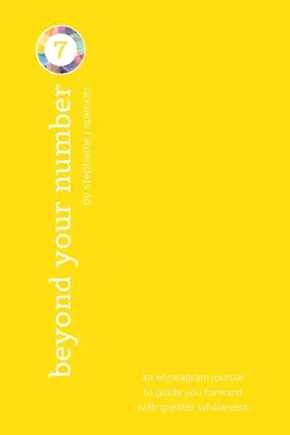 Za hranice svého čísla 7: enneagramový deník, který vás povede vpřed s větší celistvostí - Beyond Your Number Type 7: an enneagram journal to guide you forward with greater wholeness