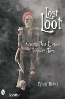 Ztracená kořist: Strašidelné příběhy o pokladech v Nové Anglii - Lost Loot: Ghostly New England Treasure Tales