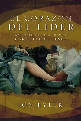 El Corazn del Lder: Srdce vůdce: Aprender a Liderar Con El Carcter de Jess = Srdce vůdce - El Corazn del Lder: Aprender a Liderar Con El Carcter de Jess = The Heart of Leader